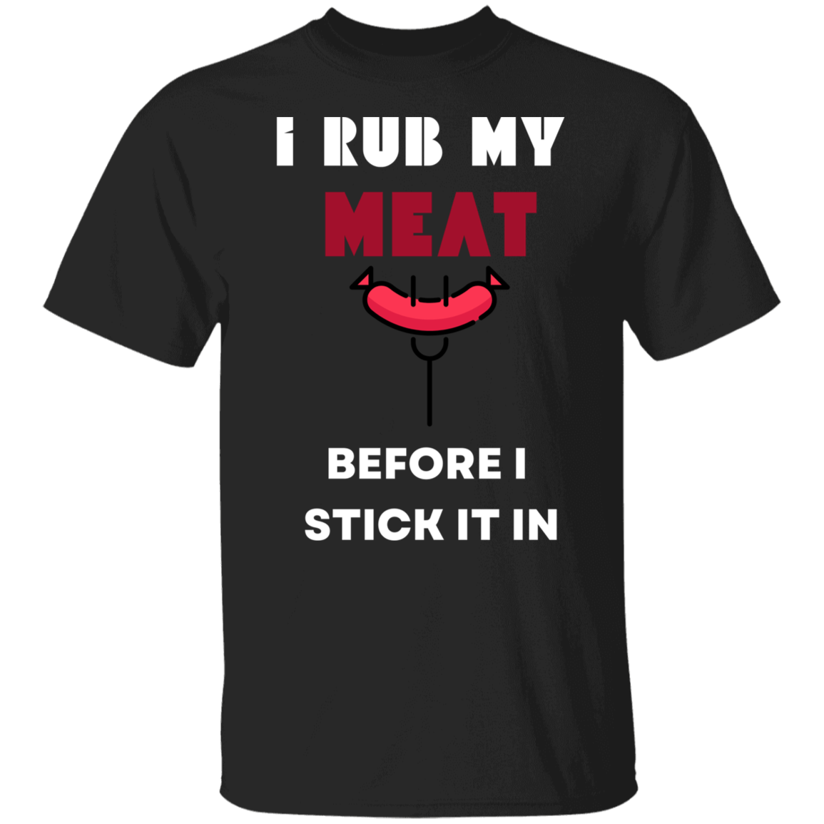 I RUB MY MEAT T-SHIRT